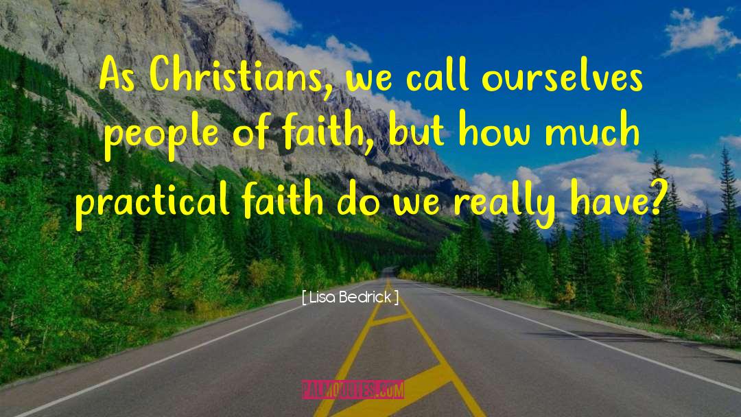 Lisa Bedrick Quotes: As Christians, we call ourselves