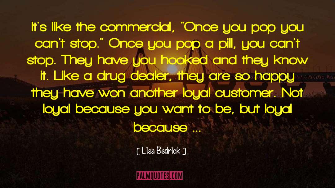 Lisa Bedrick Quotes: It's like the commercial, 