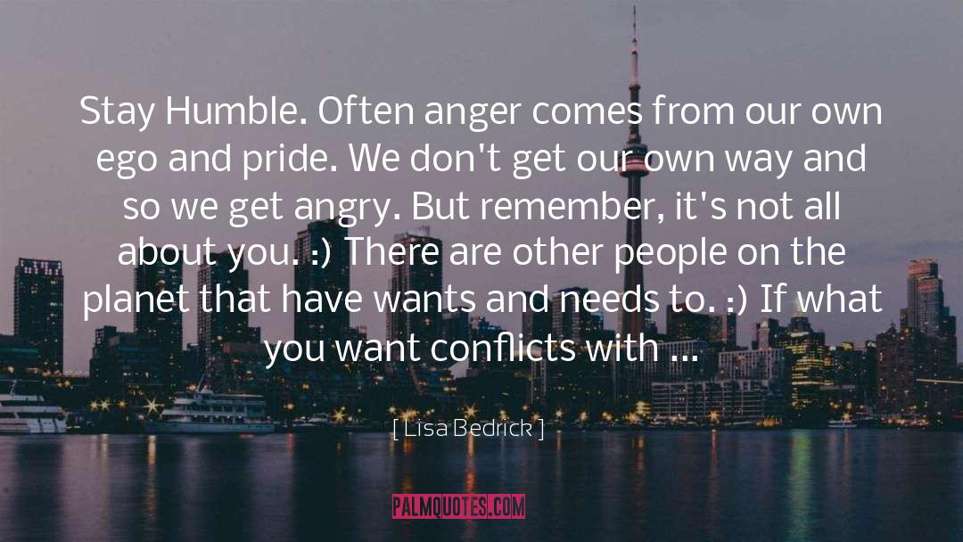 Lisa Bedrick Quotes: Stay Humble. Often anger comes