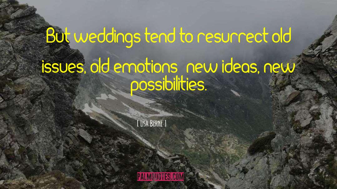 Lisa Berne Quotes: But weddings tend to resurrect