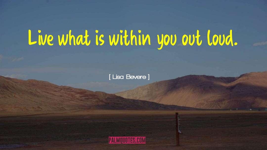 Lisa Bevere Quotes: Live what is within you