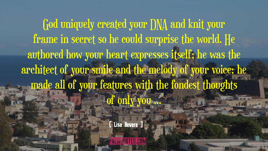 Lisa Bevere Quotes: God uniquely created your DNA