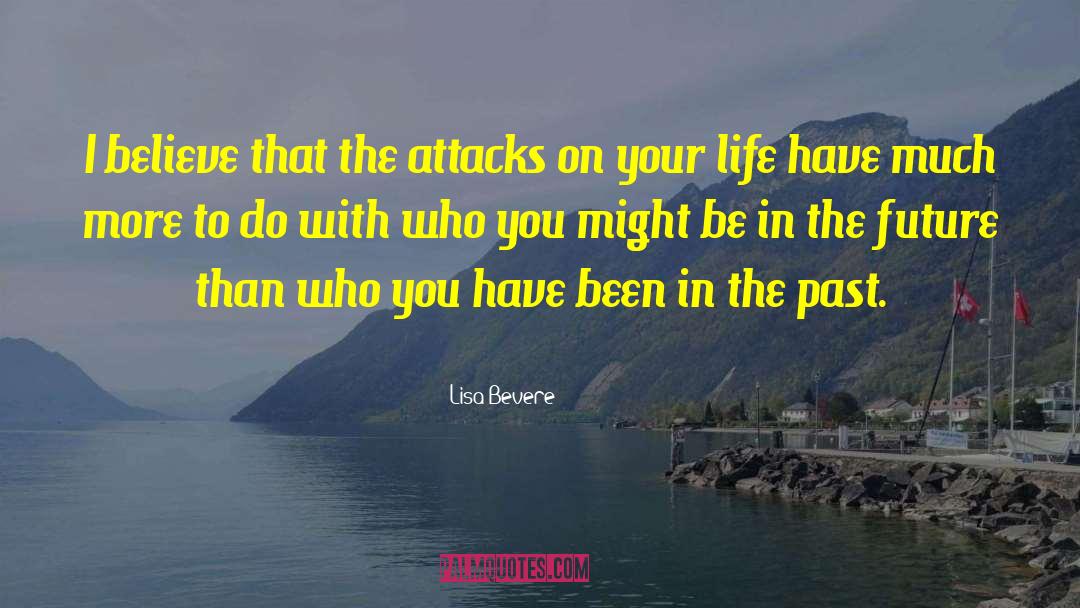 Lisa Bevere Quotes: I believe that the attacks