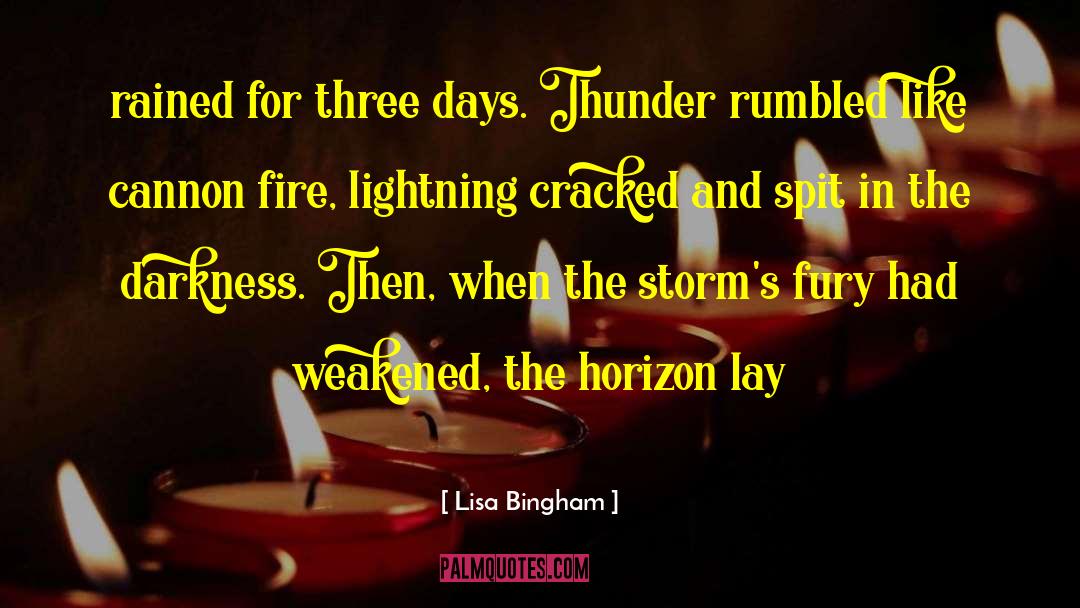 Lisa Bingham Quotes: rained for three days. Thunder