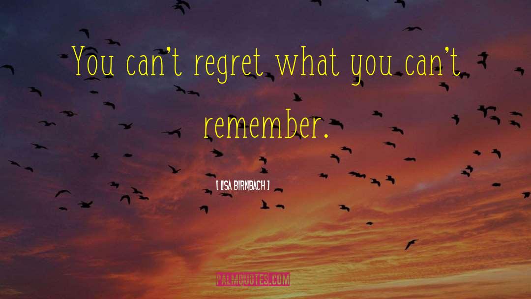 Lisa Birnbach Quotes: You can't regret what you