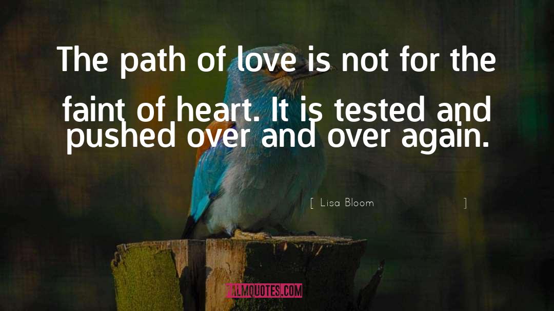 Lisa Bloom Quotes: The path of love is