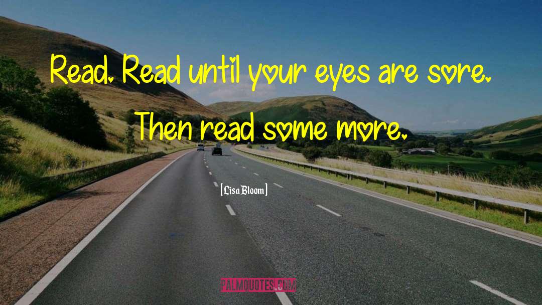 Lisa Bloom Quotes: Read. Read until your eyes