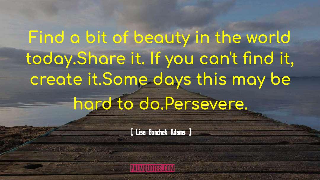 Lisa Bonchek Adams Quotes: Find a bit of beauty