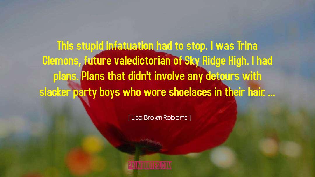 Lisa Brown Roberts Quotes: This stupid infatuation had to