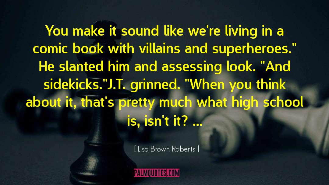 Lisa Brown Roberts Quotes: You make it sound like