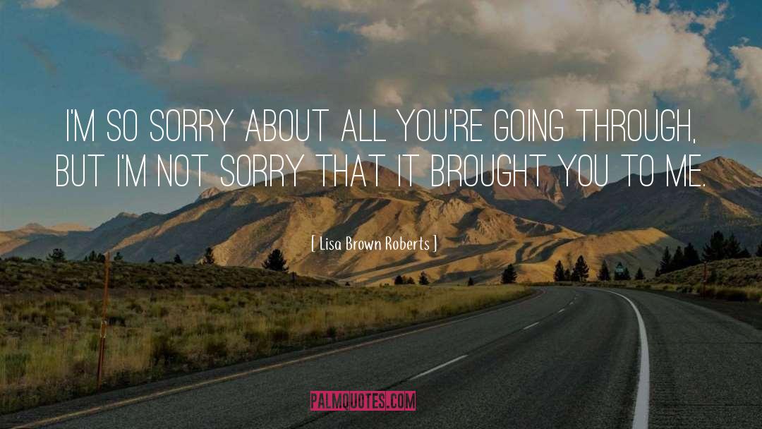 Lisa Brown Roberts Quotes: I'm so sorry about all