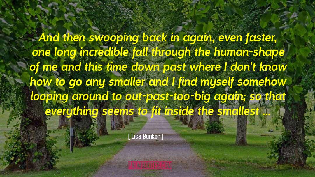 Lisa Bunker Quotes: And then swooping back in