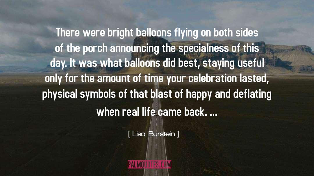 Lisa Burstein Quotes: There were bright balloons flying