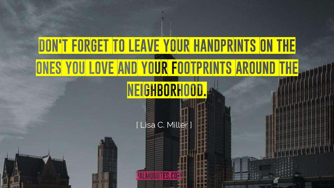 Lisa C. Miller Quotes: Don't forget to leave your