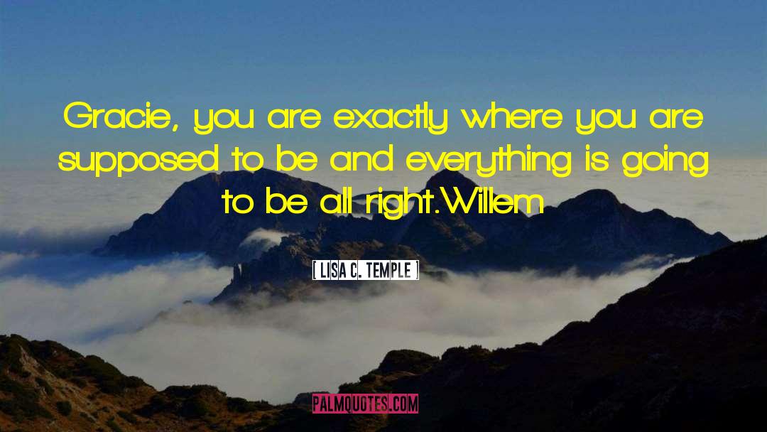 Lisa C. Temple Quotes: Gracie, you are exactly where