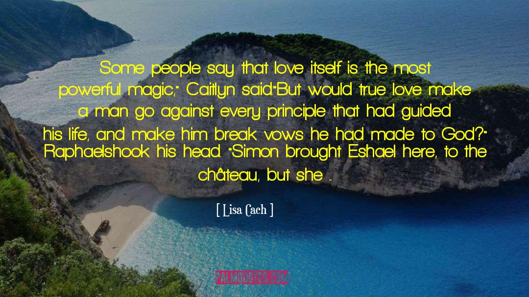 Lisa Cach Quotes: Some people say that love