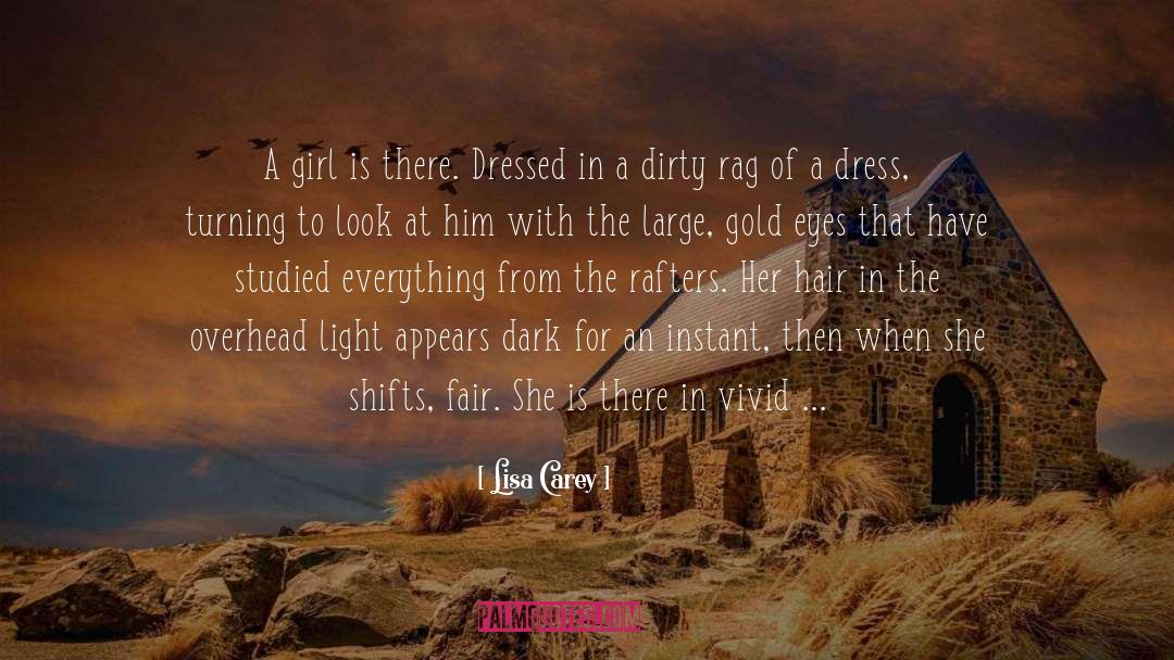 Lisa Carey Quotes: A girl is there. Dressed
