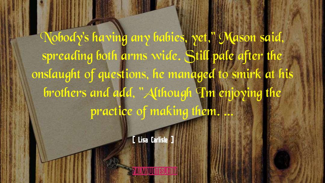 Lisa Carlisle Quotes: Nobody's having any babies, yet,