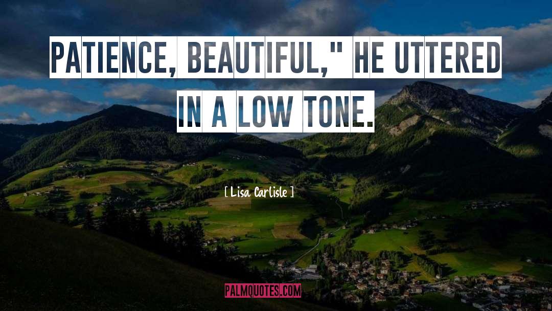 Lisa Carlisle Quotes: Patience, beautiful,