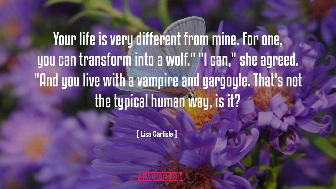 Lisa Carlisle Quotes: Your life is very different