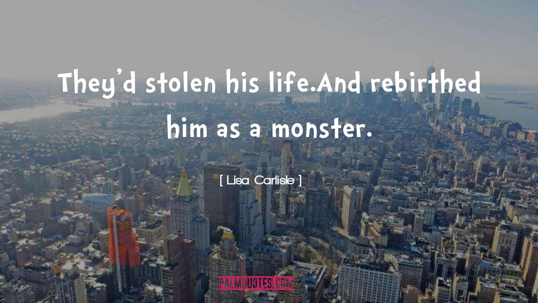 Lisa Carlisle Quotes: They'd stolen his life.<br />And