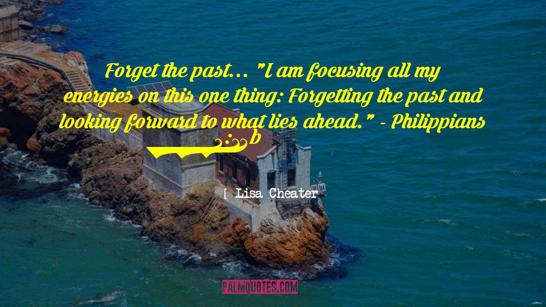 Lisa Cheater Quotes: Forget the past... 
