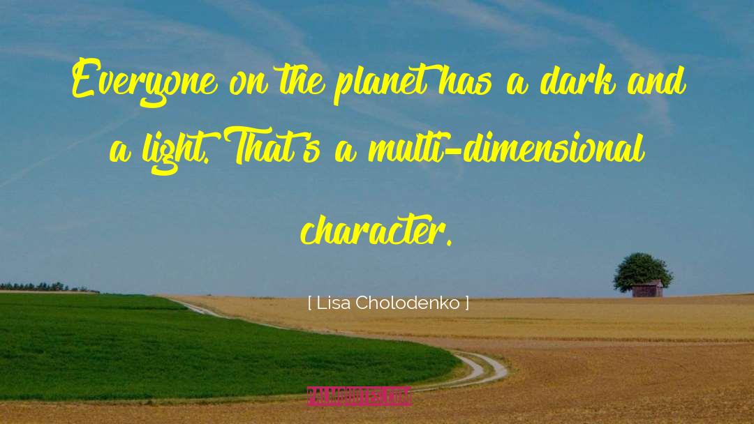 Lisa Cholodenko Quotes: Everyone on the planet has