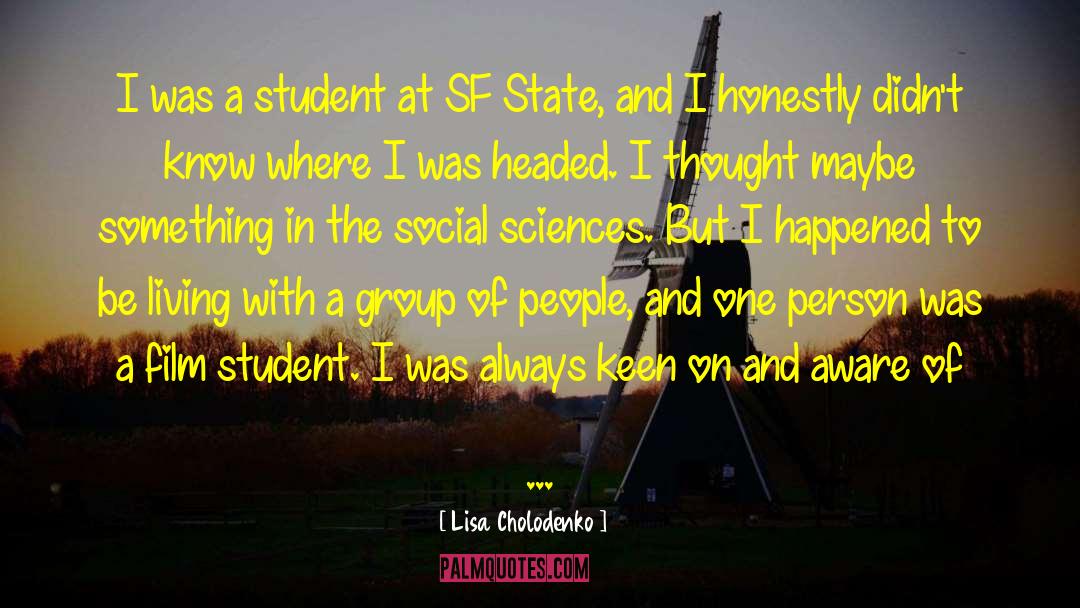 Lisa Cholodenko Quotes: I was a student at