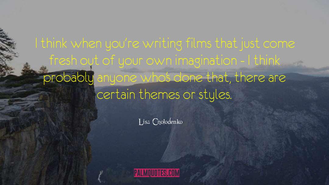 Lisa Cholodenko Quotes: I think when you're writing