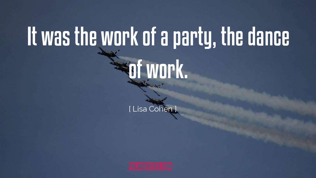 Lisa Cohen Quotes: It was the work of