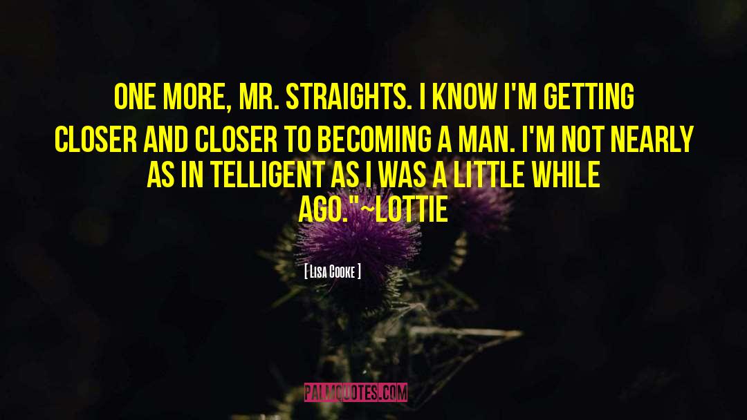 Lisa Cooke Quotes: One more, Mr. Straights. I