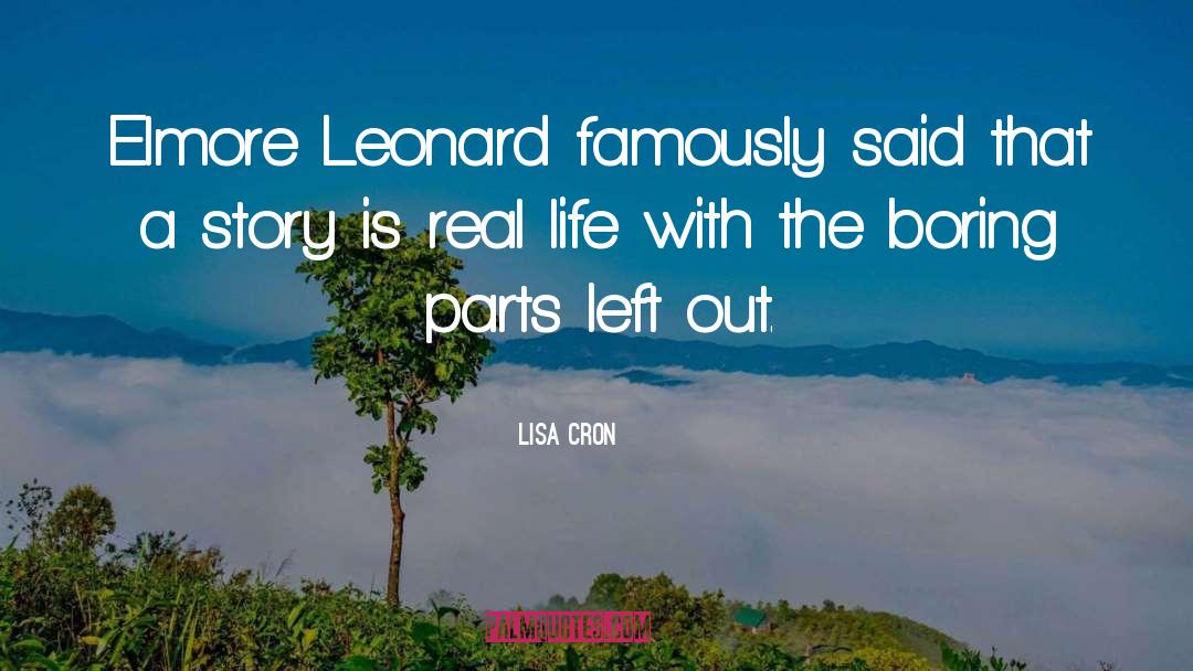 Lisa Cron Quotes: Elmore Leonard famously said that