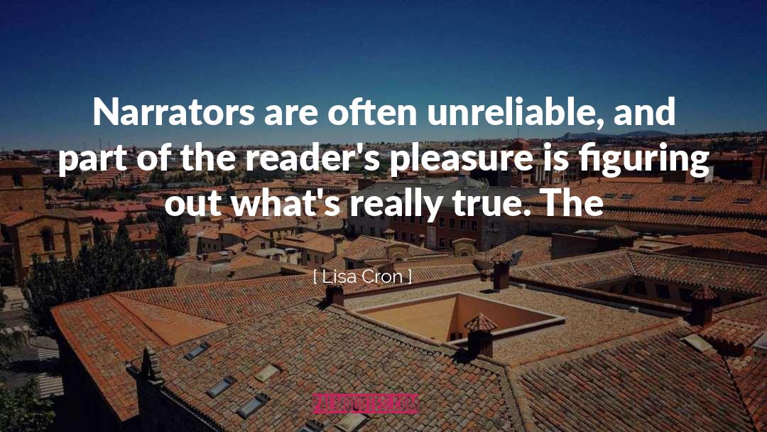 Lisa Cron Quotes: Narrators are often unreliable, and