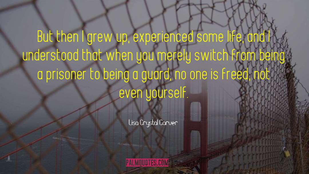 Lisa Crystal Carver Quotes: But then I grew up,