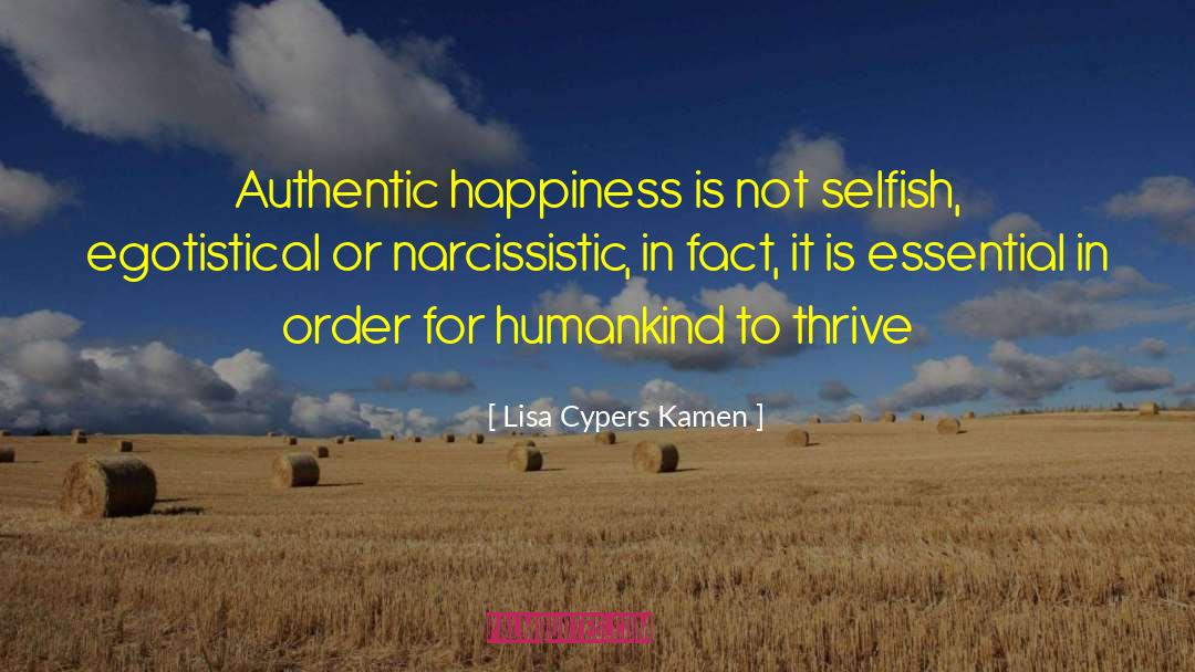 Lisa Cypers Kamen Quotes: Authentic happiness is not selfish,