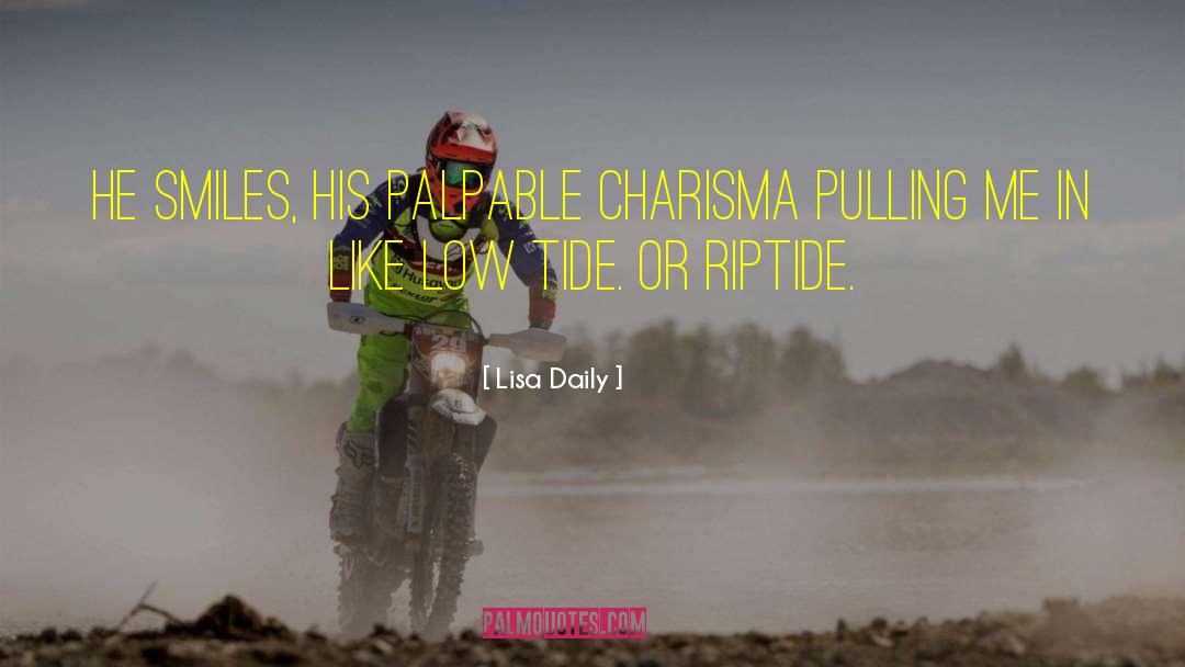 Lisa Daily Quotes: He smiles, his palpable charisma