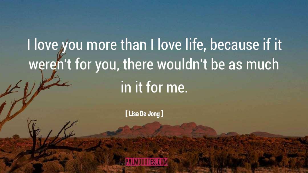 Lisa De Jong Quotes: I love you more than