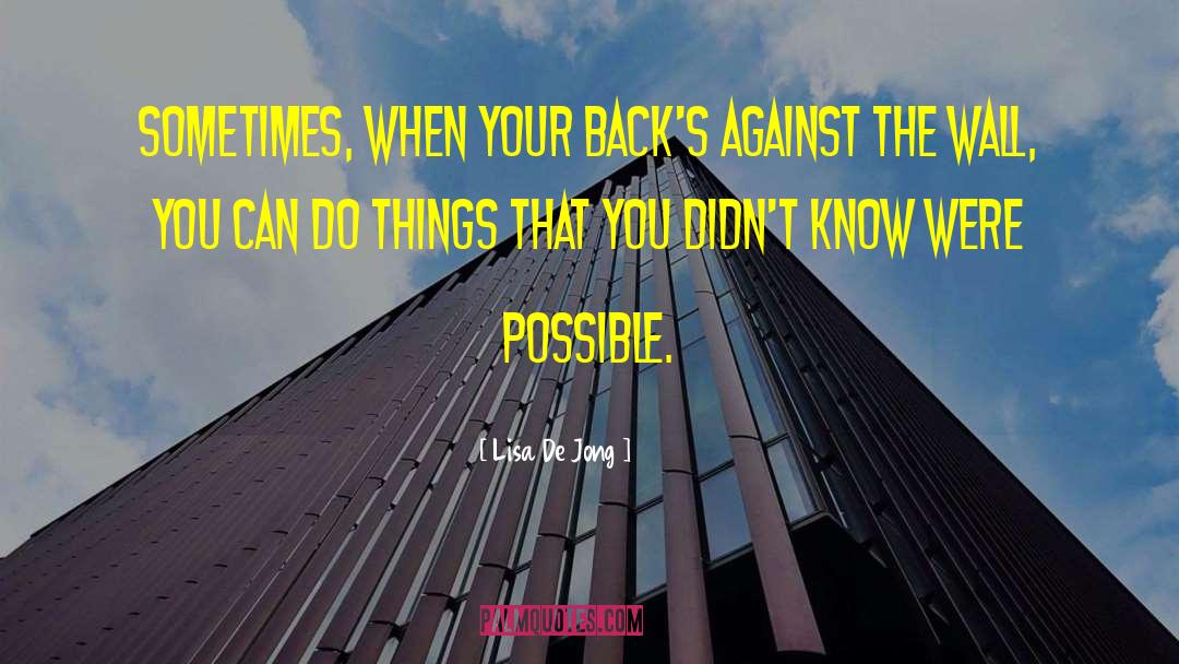 Lisa De Jong Quotes: Sometimes, when your back's against