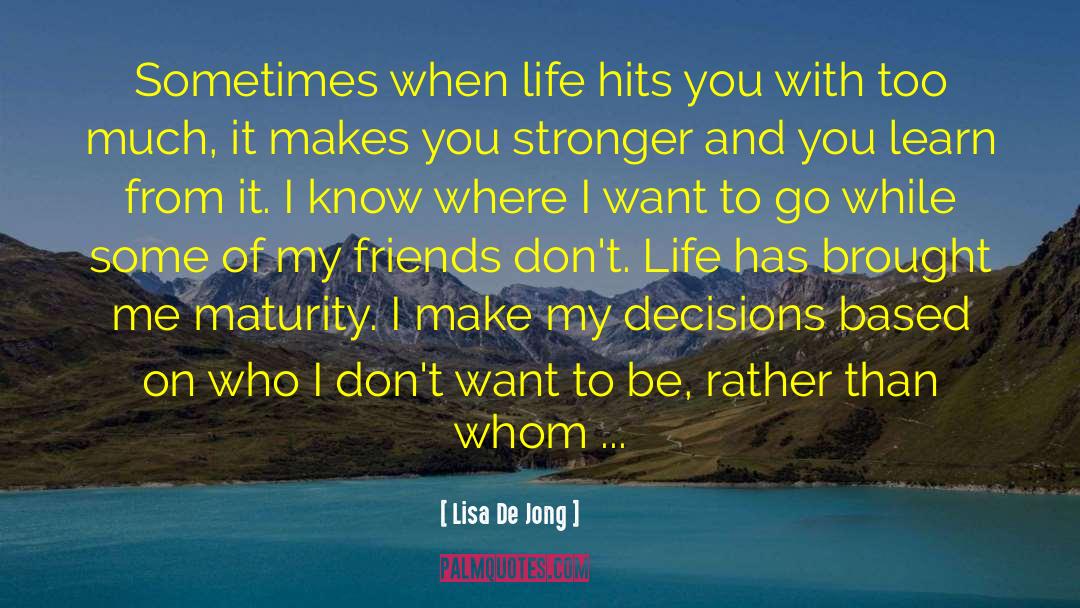 Lisa De Jong Quotes: Sometimes when life hits you
