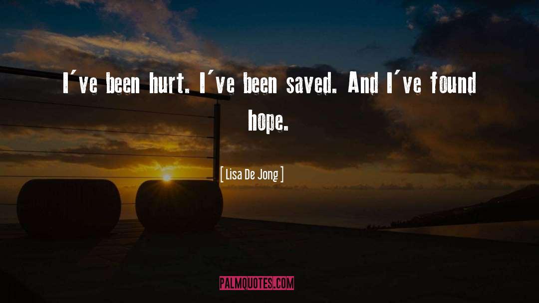 Lisa De Jong Quotes: I've been hurt. <br>I've been