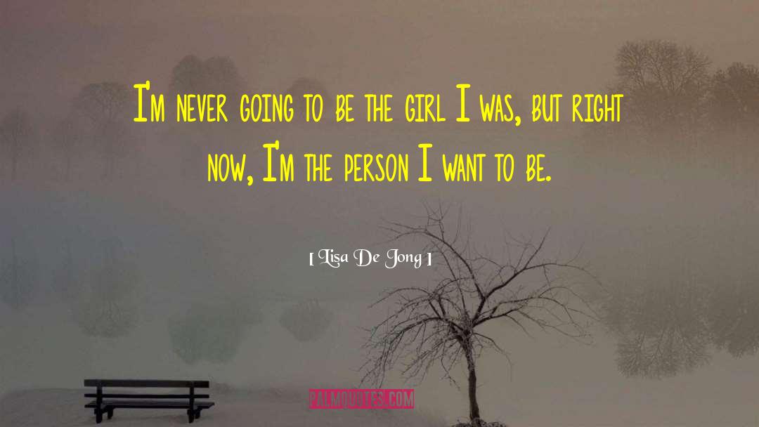 Lisa De Jong Quotes: I'm never going to be