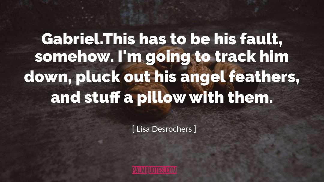 Lisa Desrochers Quotes: Gabriel.<br>This has to be his