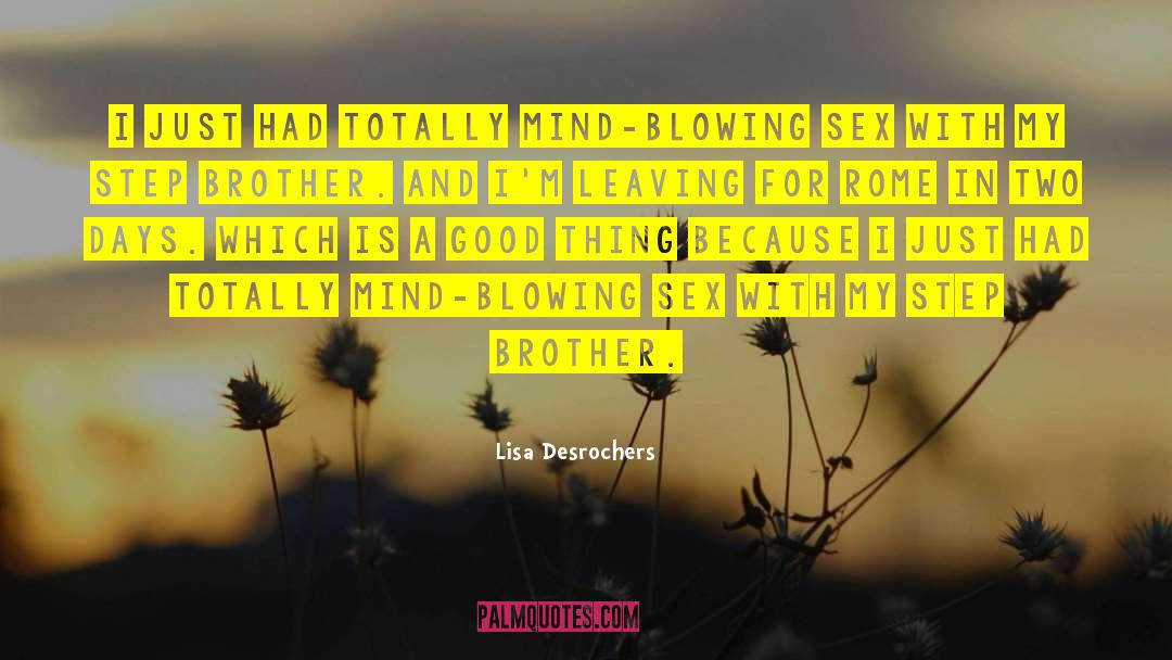 Lisa Desrochers Quotes: I just had totally mind-blowing