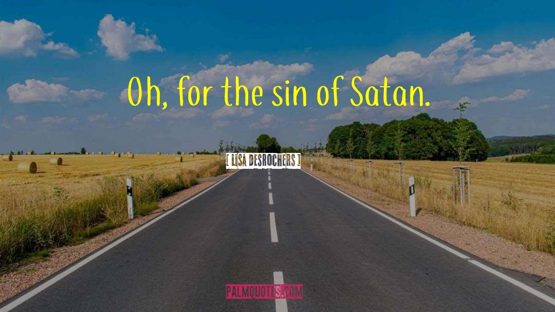 Lisa Desrochers Quotes: Oh, for the sin of