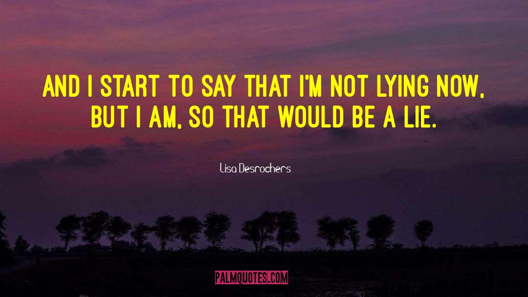 Lisa Desrochers Quotes: And I start to say