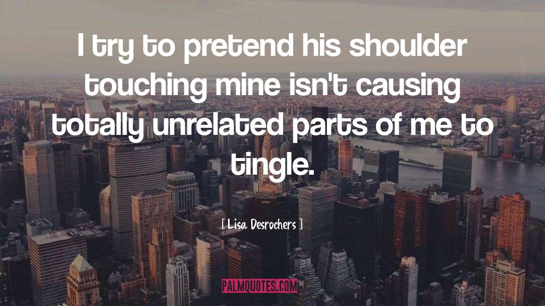 Lisa Desrochers Quotes: I try to pretend his