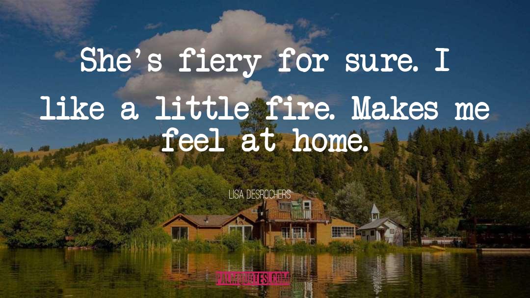 Lisa Desrochers Quotes: She's fiery for sure. I