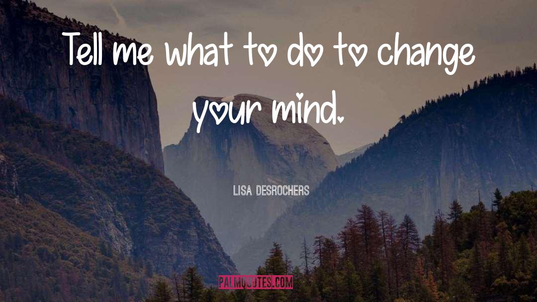 Lisa Desrochers Quotes: Tell me what to do