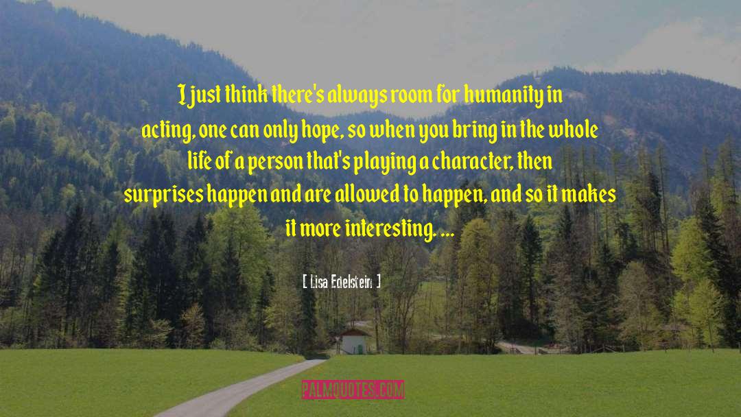 Lisa Edelstein Quotes: I just think there's always