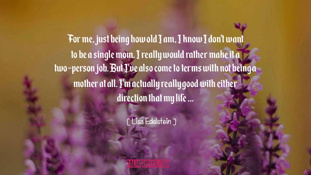 Lisa Edelstein Quotes: For me, just being how